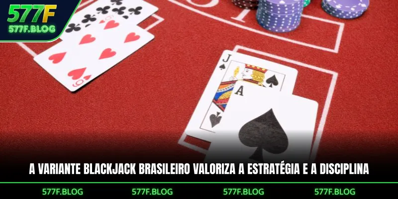A variante Blackjack Brasileiro valoriza a estratégia e a disciplina