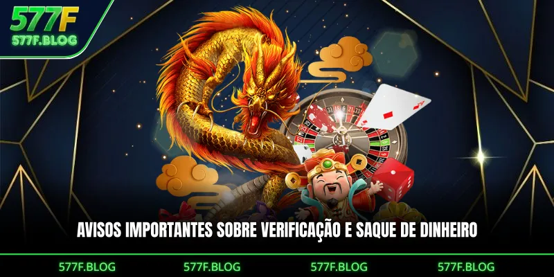 Avisos importantes sobre verificação e saque de dinheiro
