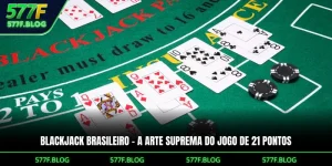 Blackjack Brasileiro – A Arte Suprema Do Jogo De 21 Pontos