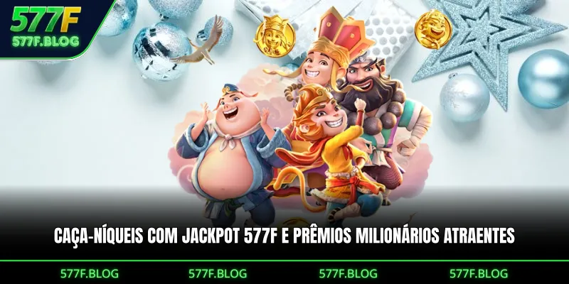 Caça-níqueis com jackpot 577F e prêmios milionários atraentes