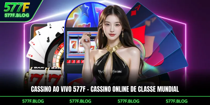 Cassino Ao Vivo 577F – Cassino Online De Classe Mundial