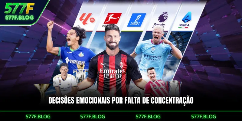 Decisões emocionais por falta de concentração