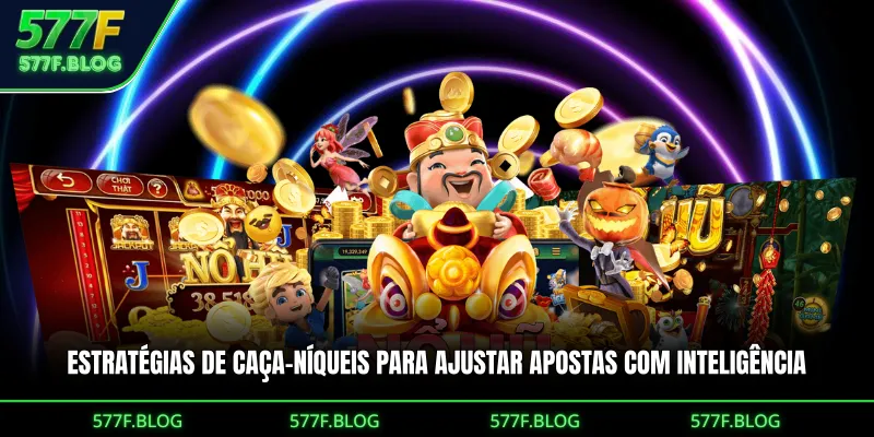 Estratégias de Caça-níqueis para ajustar apostas com inteligência
