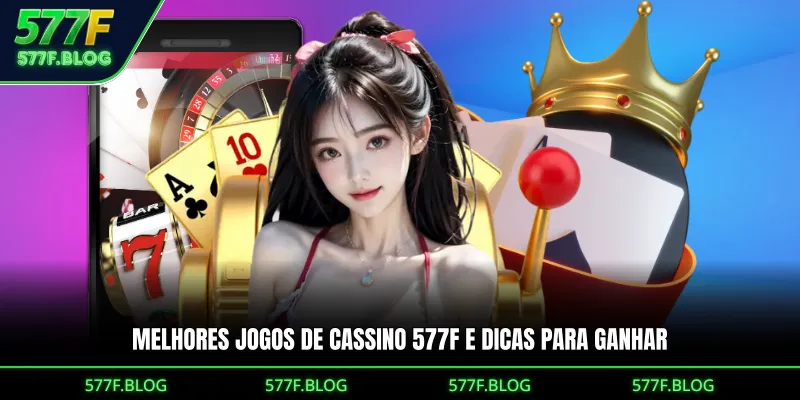 Melhores jogos de cassino 577F e dicas para ganhar