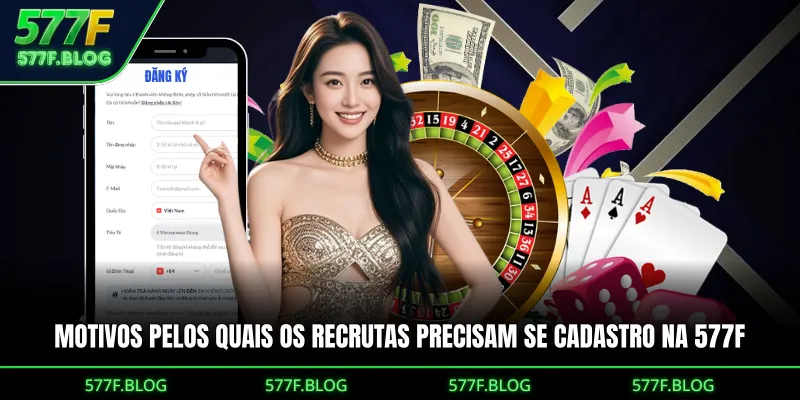 Motivos pelos quais os recrutas precisam se cadastro na 577F