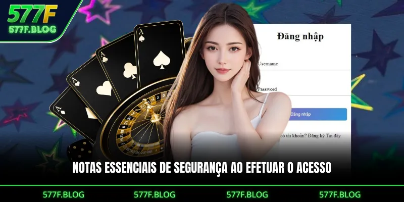 Notas essenciais de segurança ao efetuar o acesso 