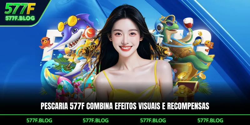 Pescaria 577F combina efeitos visuais e recompensas