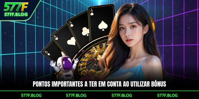 Pontos importantes a ter em conta ao utilizar bónus