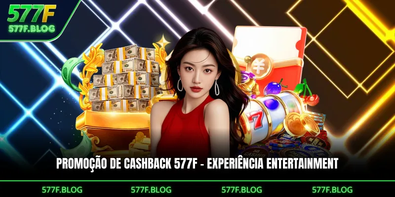 Promoção De Cashback 577F – Experiência Entertainment