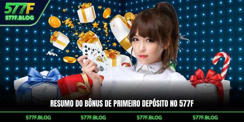 Resumo do Bônus do Primeiro Depósito no 577F