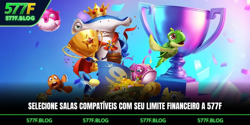 Selecione salas compatíveis com seu limite financeiro a 577F