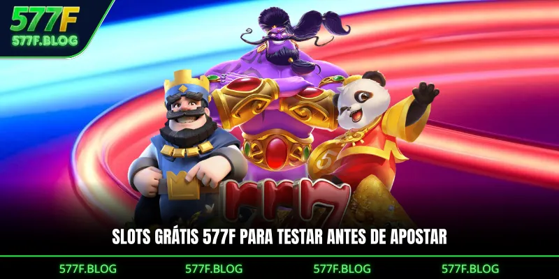 Slots grátis 577F para testar antes de apostar