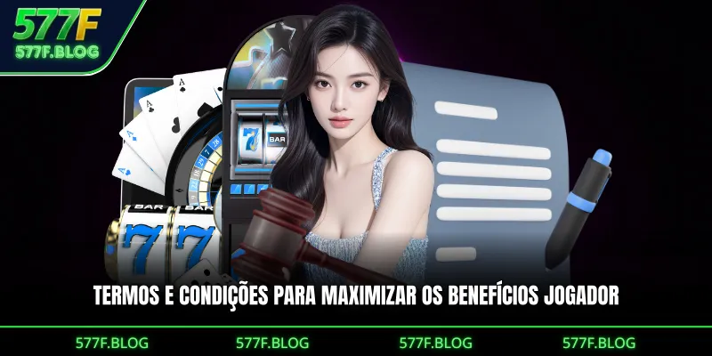 Termos e condições para maximizar os benefícios jogador