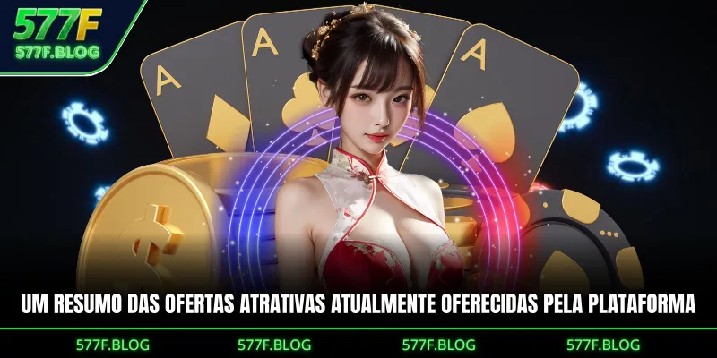 Um resumo das ofertas atrativas atualmente oferecidas pela plataforma