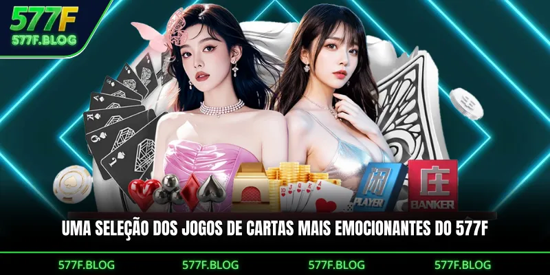 Uma seleção dos jogos de cartas mais emocionantes do 577F